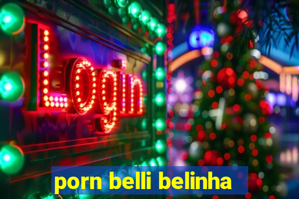 porn belli belinha